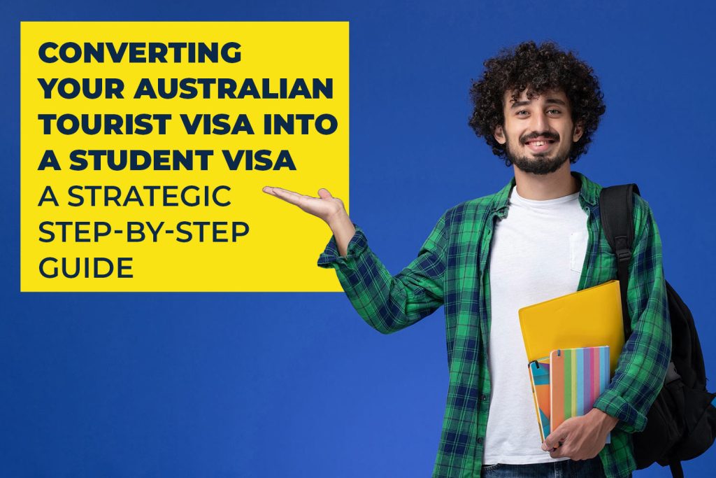 Converting Your Australian Tourist Visa into a Student Visa: A Strategic Step-by-Step Guide