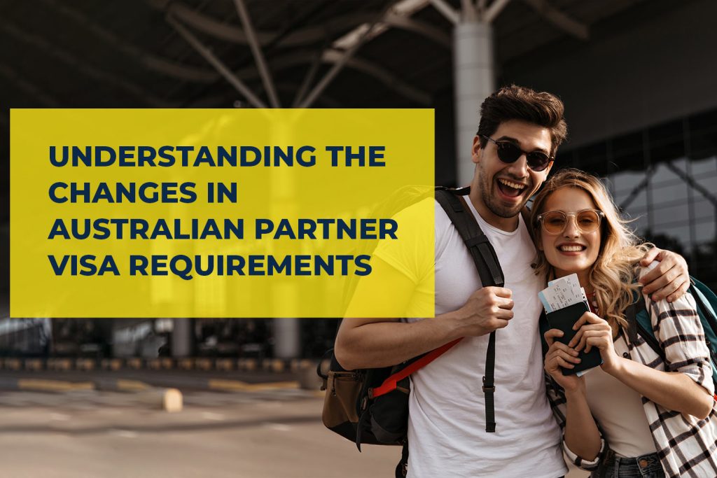 Understanding the Changes in Australian Partner Visa Requirements