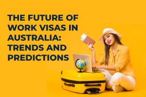 The Future of Work Visas in Australia: Trends and Predictions